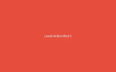 Leeds Vs Brentford 2020